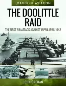 Image of The Doolittle Raid : The First Air Attack Against Japan, April 1942