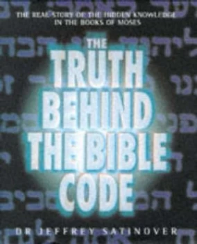 Image of The Truth behind the Bible Code by Jeffrey Satinover Hardback