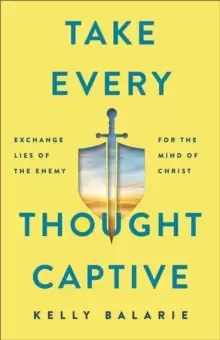 Image of Take Every Thought Captive - Exchange Lies of the Enemy for the Mind of Christ