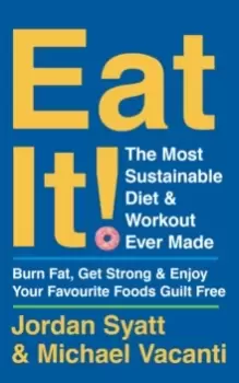 Image of Eat It! : The Most Sustainable Diet and Workout Ever Made: Burn Fat, Get Strong, and Enjoy Your Favourite Foods Guilt Free