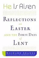 Image of he is risen reflections on easter and the forty days of lent