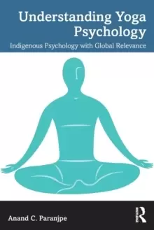Image of Understanding Yoga Psychology : Indigenous Psychology with Global Relevance