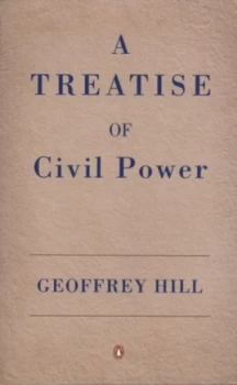 Image of A Treatise of Civil Power by Geoffrey Hill Paperback