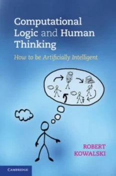 Image of Computational Logic and Human Thinking by Robert Kowalski Hardback