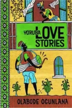 Image of Yoruba love stories by Olola Olabode Ogunlana