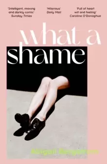 Image of What a Shame : 'Intelligent, moving and darkly comic' The Sunday Times