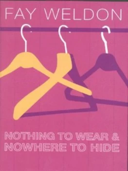 Image of Nothing to Wear and Nowhere to Hide by Fay Weldon Hardback