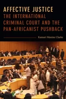 Image of Affective Justice : The International Criminal Court and the Pan-Africanist Pushback
