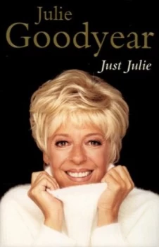 Image of Just Julie by Julie Goodyear Hardback