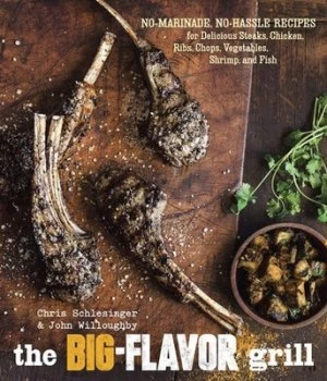 Image of The Big-Flavor Grill by Chris Schlesinger Hardback