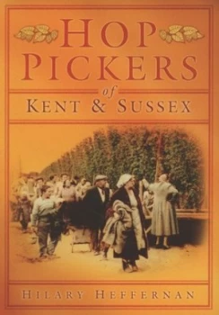 Image of Hop Pickers of Kent and Sussex by Hilary Heffernan Paperback