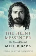 Image of silent messenger the the life and work of meher baba