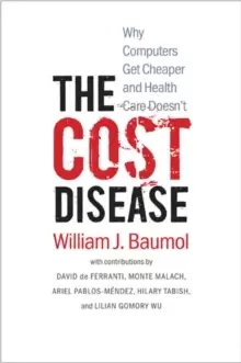 Image of The Cost Disease : Why Computers Get Cheaper and Health Care Doesn't