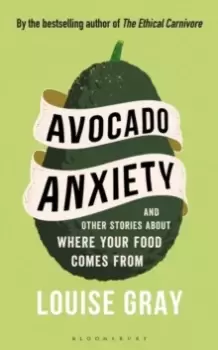 Image of Avocado Anxiety : and Other Stories About Where Your Food Comes From