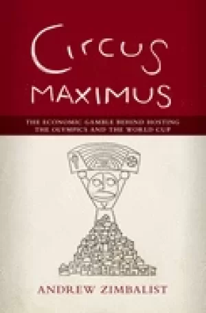 Image of circus maximus the economic gamble behind hosting the olympics and the worl