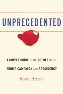 Image of Unprecedented : A Simple Guide to the Crimes of the Trump Campaign and Presidency
