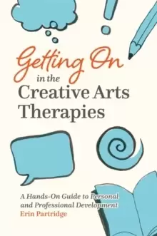 Image of Getting On in the Creative Arts Therapies : A Hands-on Guide to Personal and Professional Development