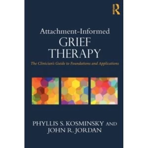 Image of Attachment-Informed Grief Therapy : The Clinicians Guide to Foundations and Applications