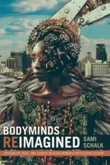 Image of Bodyminds Reimagined : (Dis)ability, Race, and Gender in Black Womens Speculative Fiction
