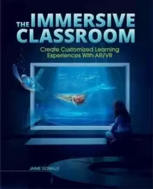 Image of The Immersive Classroom : Create Customized Learning Experiences with AR/VR