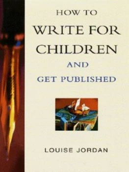 Image of How to Write for Children and Get Published by Louise Jordan Hardback