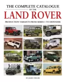 Image of The Complete Catalogue of the Land Rover : Production Variants from Series 1 to Defender