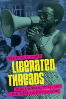 Image of Liberated Threads : Black Women, Style, and the Global Politics of Soul