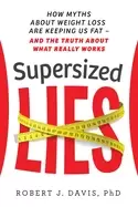 Image of supersized lies how myths about weight loss are keeping us fat and the trut