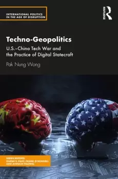 Image of Techno-GeopoliticsUS-China Tech War and the Practice of Digital Statecraft