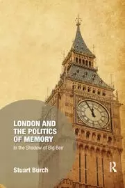 Image of London and the Politics of Memory In the Shadow of Big Ben