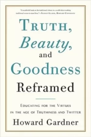 Image of Truth Beauty and Goodness Reframed by Howard Gardner