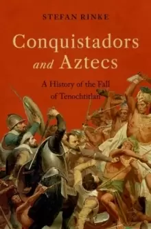Image of Conquistadors and Aztecs : A History of the Fall of Tenochtitlan