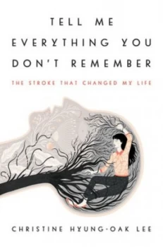 Image of Tell Me Everything You Dont Remember by Christine Hyung-Oak Lee Hardback