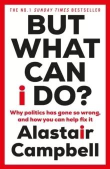 Image of But What Can I Do? Why Politics Has Gone So Wrong, and How You Can Help Fix It