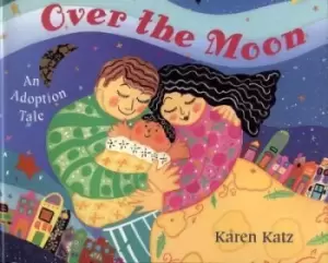 Image of Over the Moon by Karen Katz