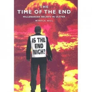 Image of The Time of the End by Myrtle Hill and Belfast Natural History and Philosophical Society and Ulster Historical Foundation Paperback