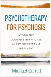 Image of Psychotherapy for Psychosis Integrating Cognitive-Behavioral and Psychodynamic Treatment