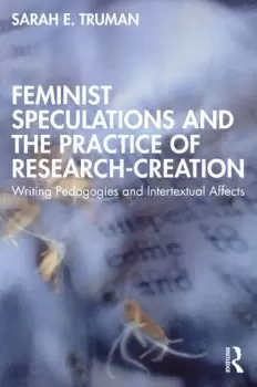 Image of Feminist Speculations and the Practice of Research-CreationWriting Pedagogies and Intertextual Affects