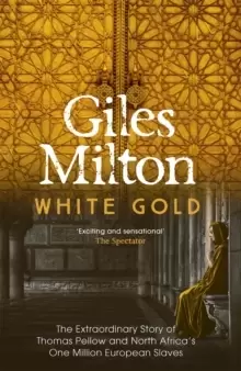 Image of White Gold : The Extraordinary Story of Thomas Pellow and North Africa's One Million European Slaves