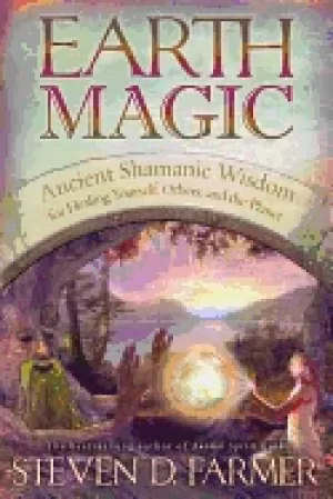 Image of earth magic ancient shamanic wisdom for healing yourself others and the pl