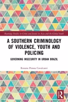 Image of A Southern Criminology of Violence, Youth and Policing : Governing Insecurity in Urban Brazil