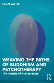 Image of Weaving the Paths of Buddhism and Psychotherapy The Practice of Human Being