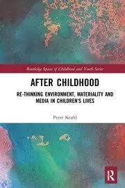 Image of After Childhood Re-thinking Environment Materiality and Media in Childrens Lives