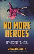 Image of no more heroes grassroots challenges to the savior mentality
