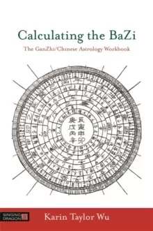 Image of Calculating the BaZi : The Ganzhi/Chinese Astrology Workbook