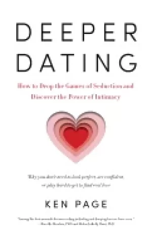 Image of deeper dating how to drop the games of seduction and discover the power of