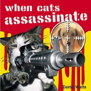 Image of When Cats Assassinate by David Watts Hardback