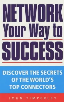 Image of Network Your Way to Success by John Timperley Book