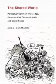 Image of The Shared World : Perceptual Common Knowledge, Demonstrative Communication, and Social Space