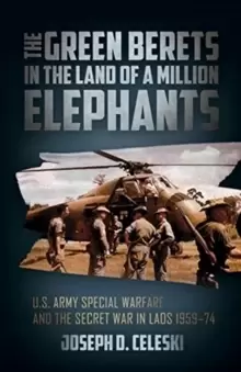 Image of The Green Berets in the Land of a Million Elephants : U.S. Army Special Warfare and the Secret War in Laos 1959-74